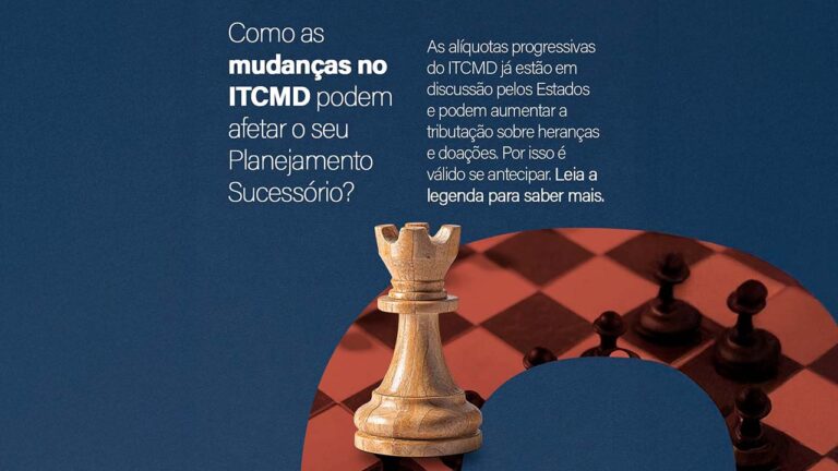 Como as mudanças no ITCMD podem afetar o seu Planejamento Sucessório?